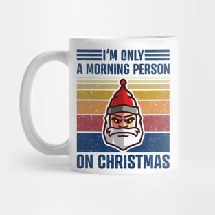 I'M ONLY A MORNING PERSON ON CHRISTMAS Vintage Santa Claus Mug